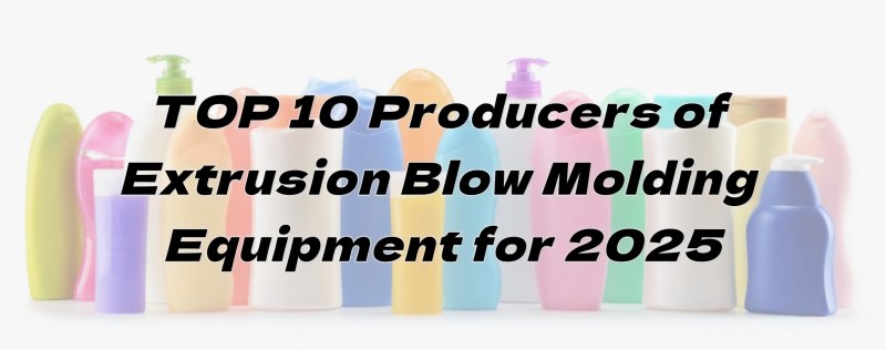 TOP 10 Produsén Alat Extrusion Blow Molding pikeun 2025